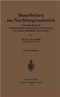 Bauarbeiten Am Nachbargrundstück: Technische Winke Für Ausschachtarbeiten, Abfangungen, Unterfahrungen Und Bauliche Einzelheiten; Rechtsfragen