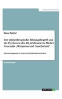 Der philanthropische Bildungsbegriff und die Psychiatrie des 18. Jahrhunderts. Michel Foucaults 