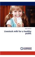 Livestock milk for a healthy public