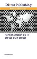 Hannah Arendt Ou Le Proces D'Un Proces