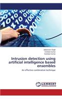 Intrusion Detection Using Artificial Intelligence Based Ensembles