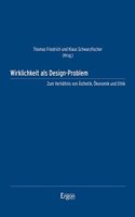 Wirklichkeit ALS Design-Problem: Zum Verhaltnis Von Asthetik, Okonomik Und Ethik