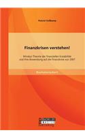 Finanzkrisen verstehen! Minskys Theorie der finanziellen Instabilität und ihre Anwendung auf die Finanzkrise von 2007