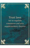 Trust Laws ACT to Regulate Commerce and Acts Supplementary Thereto