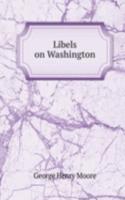 LIBELS ON WASHINGTON