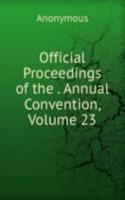 Official Proceedings of the . Annual Convention, Volume 23