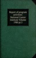 Report of program activities: National Cancer Institute Volume 1980 pt.5