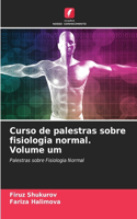Curso de palestras sobre fisiologia normal. Volume um