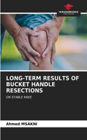 Long-Term Results of Bucket Handle Resections