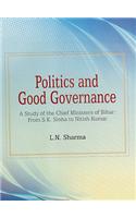 Politics and Good Governance: A Study of the Chief Ministers of Bihar From S K Sinha to Nitish Kumar