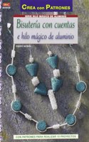 Bisuteria con cuentas e hilo magico de aluminio: Con patrones para realizar 10 proyectos