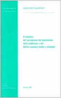 Il Ministro del Sacramento del Matrimonio Nella Tradizione E Nel Diritto Canonico Latino E Orientale