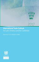 International Trade Outlook for Latin America and the Caribbean 2017: Recovery in an Uncertain Context