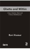 Ghetto and within: (Class, Identity, State and Political Mobilisation)