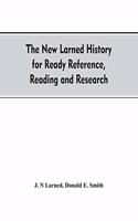 new Larned History for ready reference, reading and research; the actual words of the world's best historians, biographers and specialists