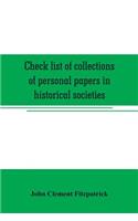 Check list of collections of personal papers in historical societies, university and public libraries and other learned institutions in the United States