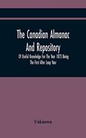 The Canadian Almanac And Repository Of Useful Knowledge For The Year 1873 Being The First After Leap Year