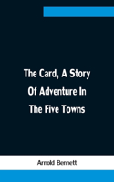 Card, A Story Of Adventure In The Five Towns