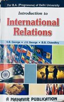 Introducation to International Relations : For B.A. (Programme) of Delhi University [Paperback] S.B. George; J.V. George and B.B. Chawdhry