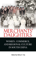 Merchants' Daughters - Women, Commerce, and Regional Culture in South China