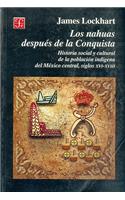 Los Nahuas Despues de La Conquista. Historia Social y Cultural de Los Indios del Mexico Central, del Siglo XVI Al XVII