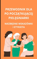 Przewodnik dla początkującej pielęgniarki