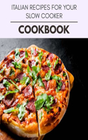 Italian Recipes For Your Slow Cooker Cookbook: Live Long With Healthy Food, For Loose weight Change Your Meal Plan Today