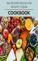 365 Recipes Book For Healthy Clean Cookbook: Easy and Delicious for Weight Loss Fast, Healthy Living, Reset your Metabolism - Eat Clean, Stay Lean with Real Foods for Real Weight Loss