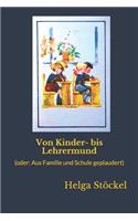 Von Kinder- bis Lehrermund: (oder: Aus Familie und Schule geplaudert)