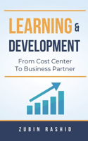 Learning and Development: From Cost Center to Business Partner