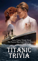Titanic Trivia: Facts, Funny Things About The Famous Ship And It Movie Titannic