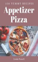 150 Yummy Appetizer Pizza Recipes: I Love Yummy Appetizer Pizza Cookbook!