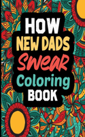 How New Dads Swear Coloring Book: A Funny, Irreverent, Clean Swear Word New Dad Coloring Book Gift Idea (New Dad Coloring Books)