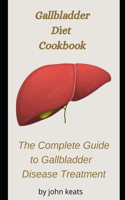 Gallbladder Diet Guide and Cookbook Plans: The Complete Guide to Gallbladder Disease Treatment