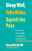 Sleep Well, Take Risks, Squish the Peas