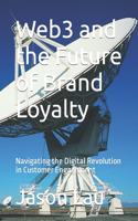 Web3 and the Future of Brand Loyalty: Navigating the Digital Revolution in Customer Engagement