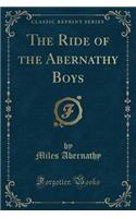 The Ride of the Abernathy Boys (Classic Reprint)