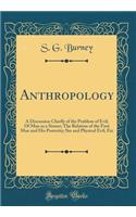 Anthropology: A Discussion Chiefly of the Problem of Evil; Of Man as a Sinner; The Relation of the First Man and His Posterity; Sin and Physical Evil, Etc (Classic Reprint)