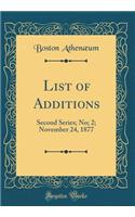 List of Additions: Second Series; No; 2; November 24, 1877 (Classic Reprint)