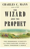 The The Wizard and the Prophet Wizard and the Prophet: Two Remarkable Scientists and Their Dueling Visions to Shape Tomorrow's World