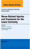 Nerve Related Injuries and Treatments for the Lower Extremity, an Issue of Clinics in Podiatric Medicine and Surgery