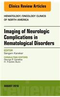 Imaging of Neurologic Complications in Hematological Disorders, an Issue of Hematology/Oncology Clinics of North America