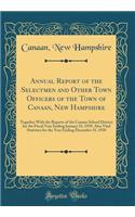 Annual Report of the Selectmen and Other Town Officers of the Town of Canaan, New Hampshire: Together With the Reports of the Canaan School District for the Fiscal Year Ending January 31, 1939, Also Vital Statistics for the Year Ending December 31,
