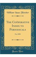 The Coöperative Index to Periodicals: For 1890 (Classic Reprint)