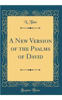 A New Version of the Psalms of David (Classic Reprint)
