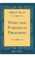 Point and Purpose in Preaching (Classic Reprint)