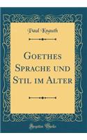 Goethes Sprache und Stil im Alter (Classic Reprint)