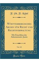 WÃ¼rttembergisches Archiv FÃ¼r Recht Und Rechtsverwaltung, Vol. 10: Mit Einschluss Der Administrativ-Justiz (Classic Reprint)