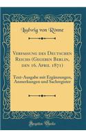Verfassung des Deutschen Reichs (Gegeben Berlin, den 16. April 1871): Text-Ausgabe mit Ergänzungen, Anmerkungen und Sachregister (Classic Reprint)