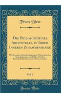 Die Philosophie Des Aristoteles, in Ihrem Inneren Zusammenhange, Vol. 2: Mit Besonderer BerÃ¼cksichtigung Des Philosophischen Sprachgebrauchs, Aus Beffen Schriften Entwickelt; Die Besonderen Wissenschaften (Classic Reprint)